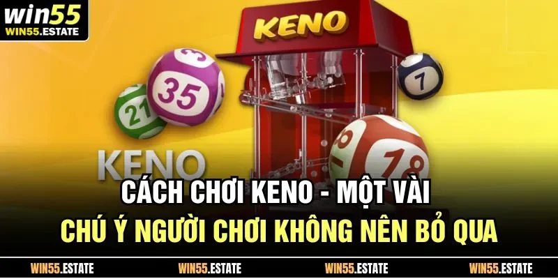Cách chơi Keno mà Win55 đã chia sẻ
