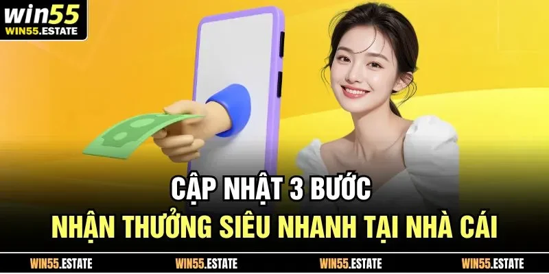 Cập nhật 3 bước nhận thưởng siêu nhanh tại nhà cái