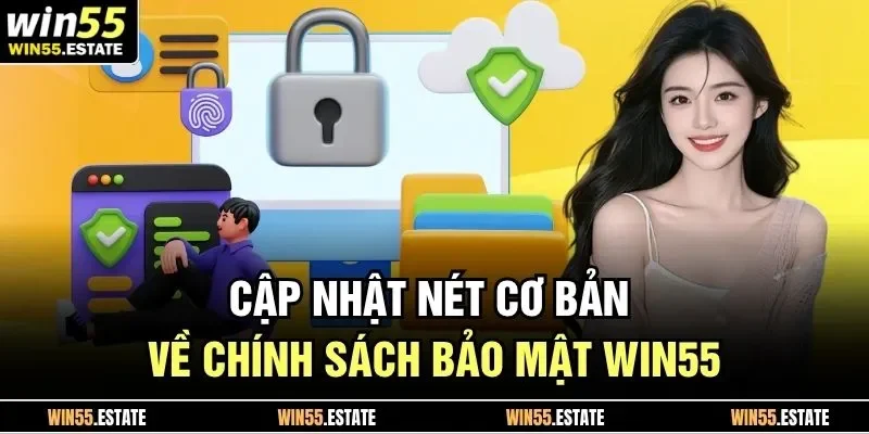 Cập nhật nét cơ bản về chính sách bảo mật Win55 
