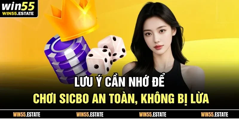 Lưu ý cần nhớ để chơi Sicbo an toàn, không bị lừa