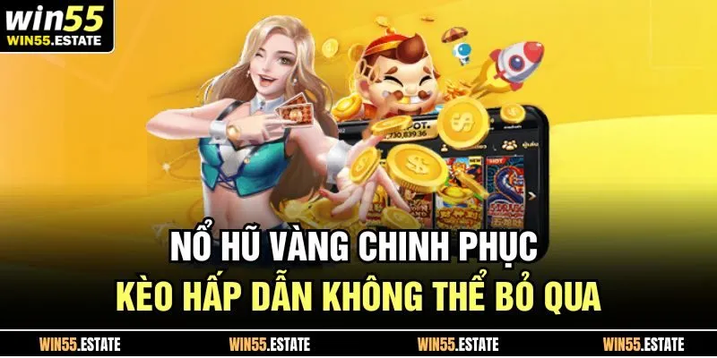 Nổ hũ vàng tại sảnh 55Win