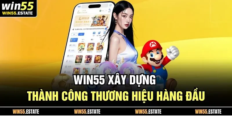 Win55 xây dựng thành công thương hiệu hàng đầu 