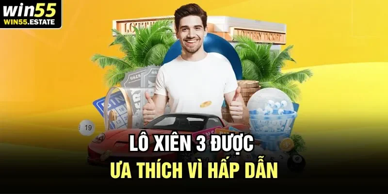 Lô xiên 3 được ưa thích vì hấp dẫn