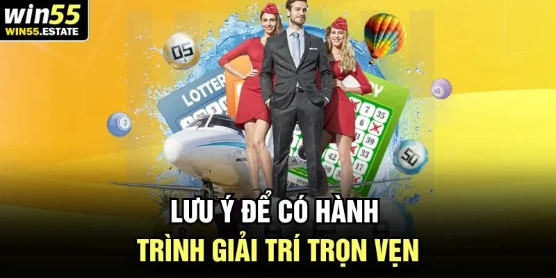 Lưu ý để có hành trình giải trí trọn vẹn